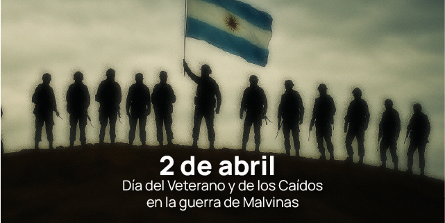 2 DE ABRIL – Día del Veterano y de los Caídos en la guerra de Malvinas