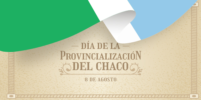 08 de Agosto – Provincialización del Chaco