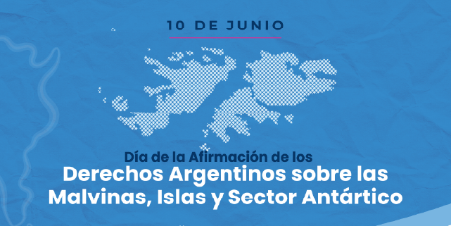 10 DE JUNIO – -Día de la Afirmación de los Derechos Argentinos sobre las Islas Malvinas